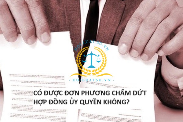 Có được đơn phương chấm dứt hợp đồng ủy quyền không