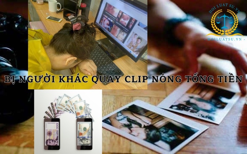 Bị Quay clip nóng tống tiền người khác