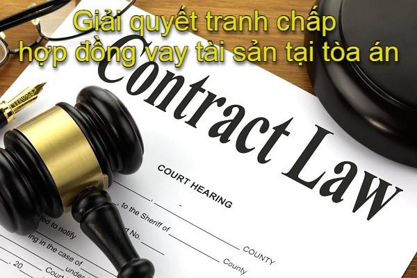 Giải quyết tranh chấp hợp đồng vay tài sản tại tòa án